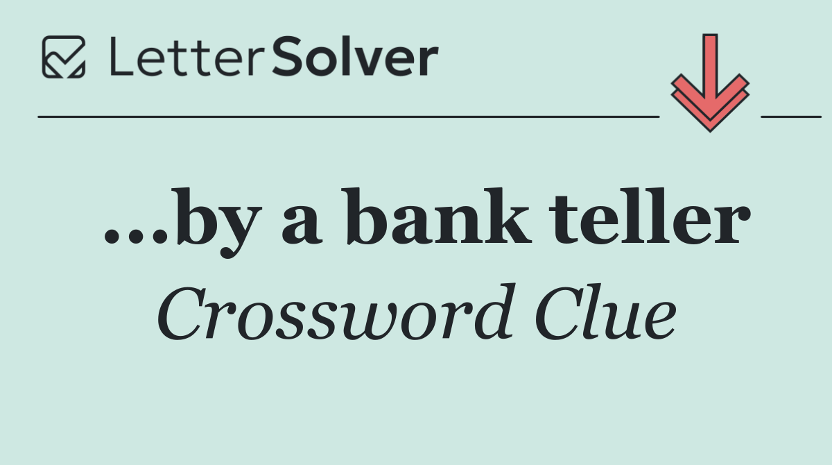...by a bank teller