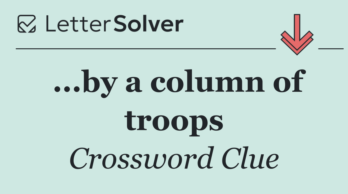 ...by a column of troops