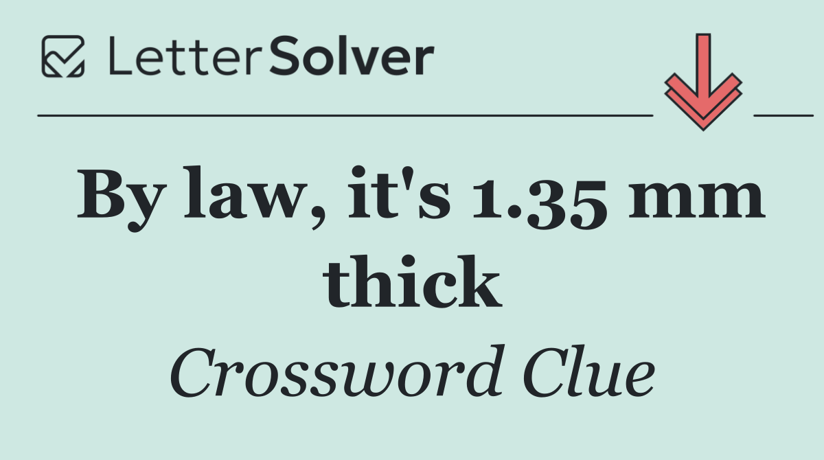 By law, it's 1.35 mm thick