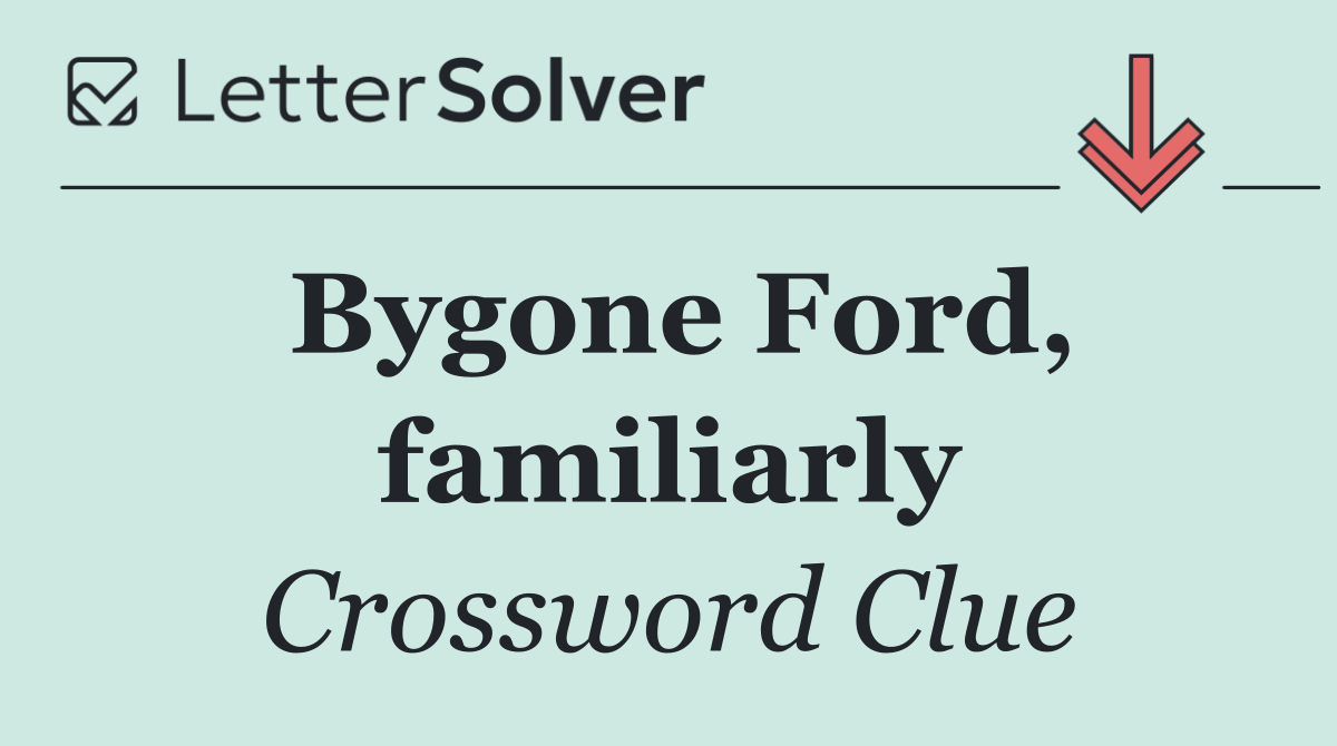 Bygone Ford, familiarly