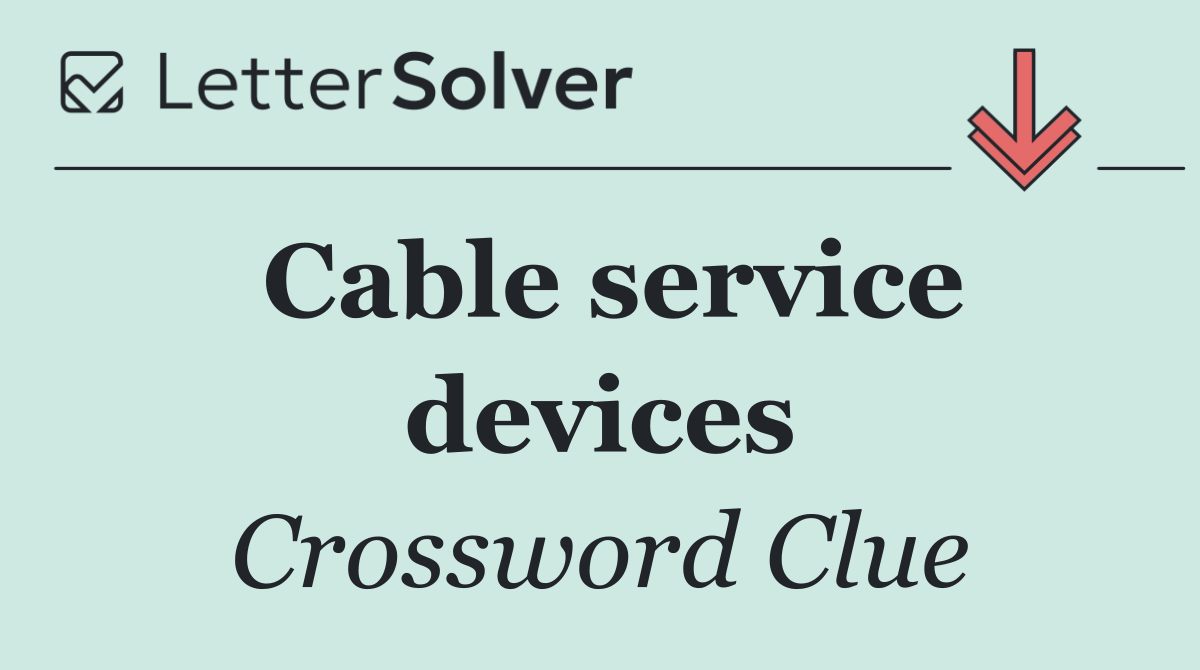 Cable service devices