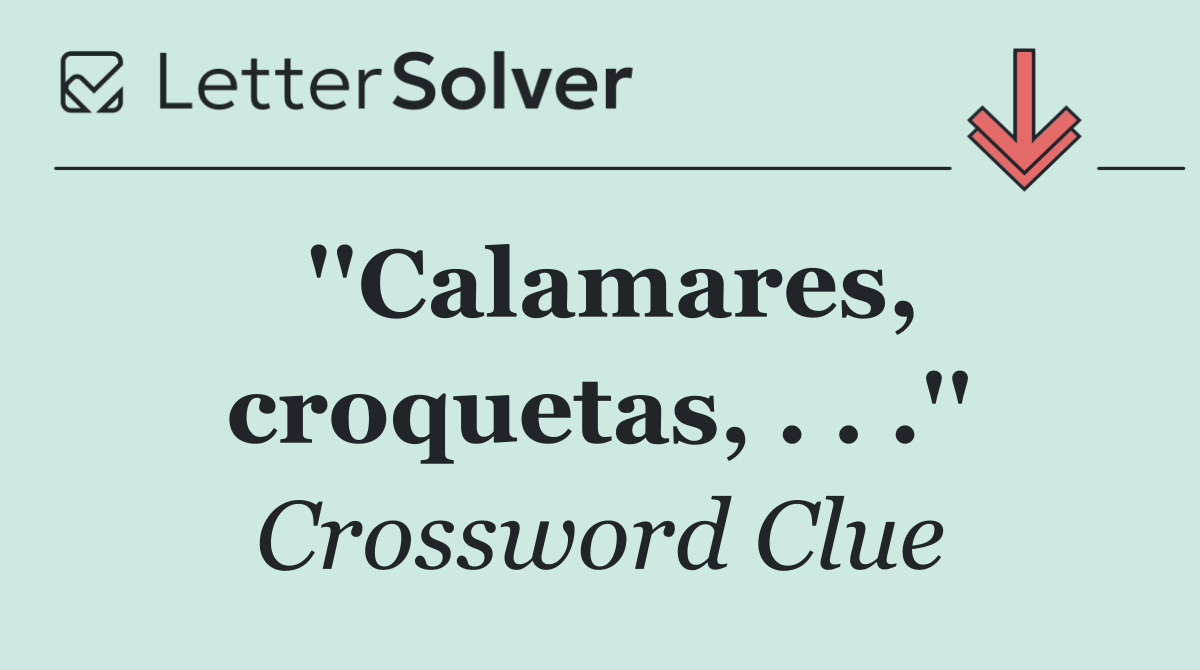 ''Calamares, croquetas, . . .''