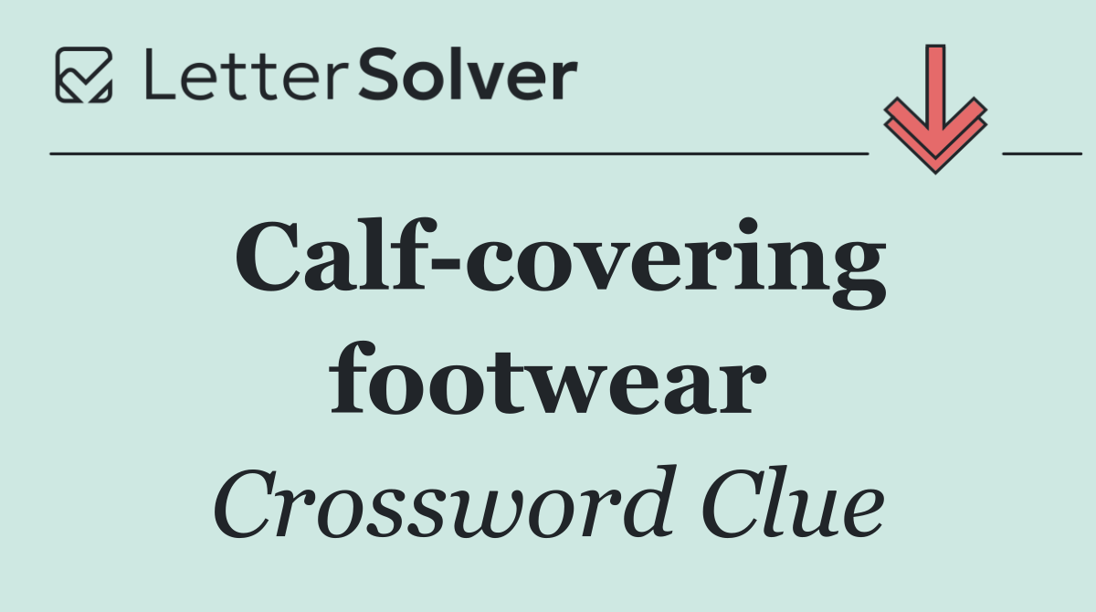 Calf covering footwear