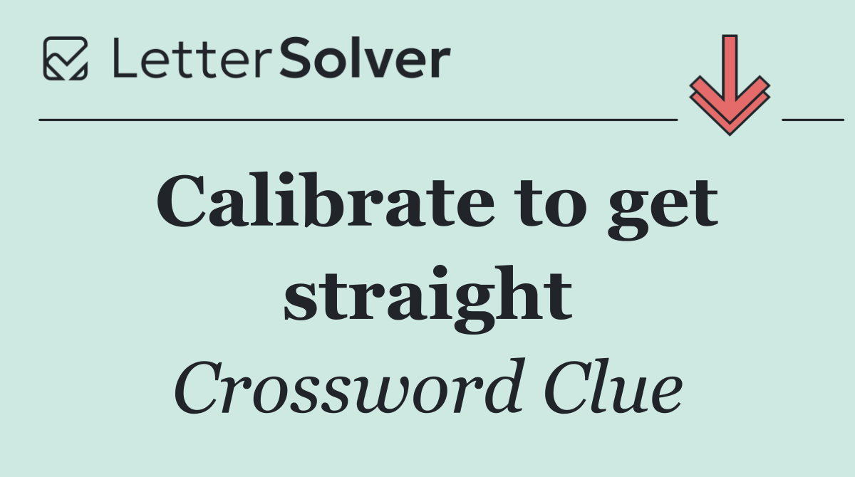 Calibrate to get straight