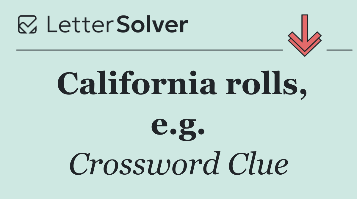 California rolls, e.g.