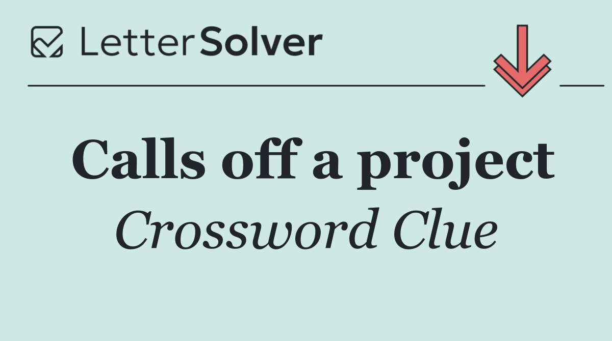 Calls off a project