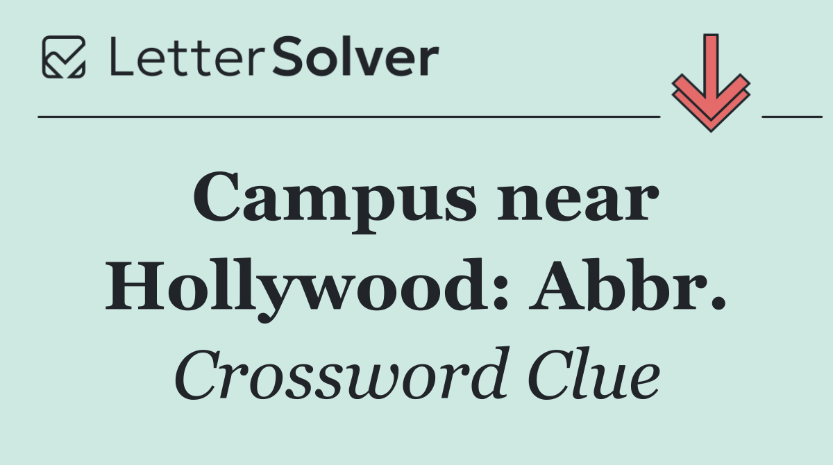 Campus near Hollywood: Abbr.
