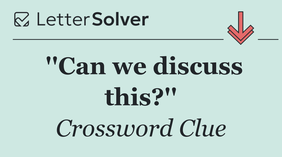 ''Can we discuss this?''