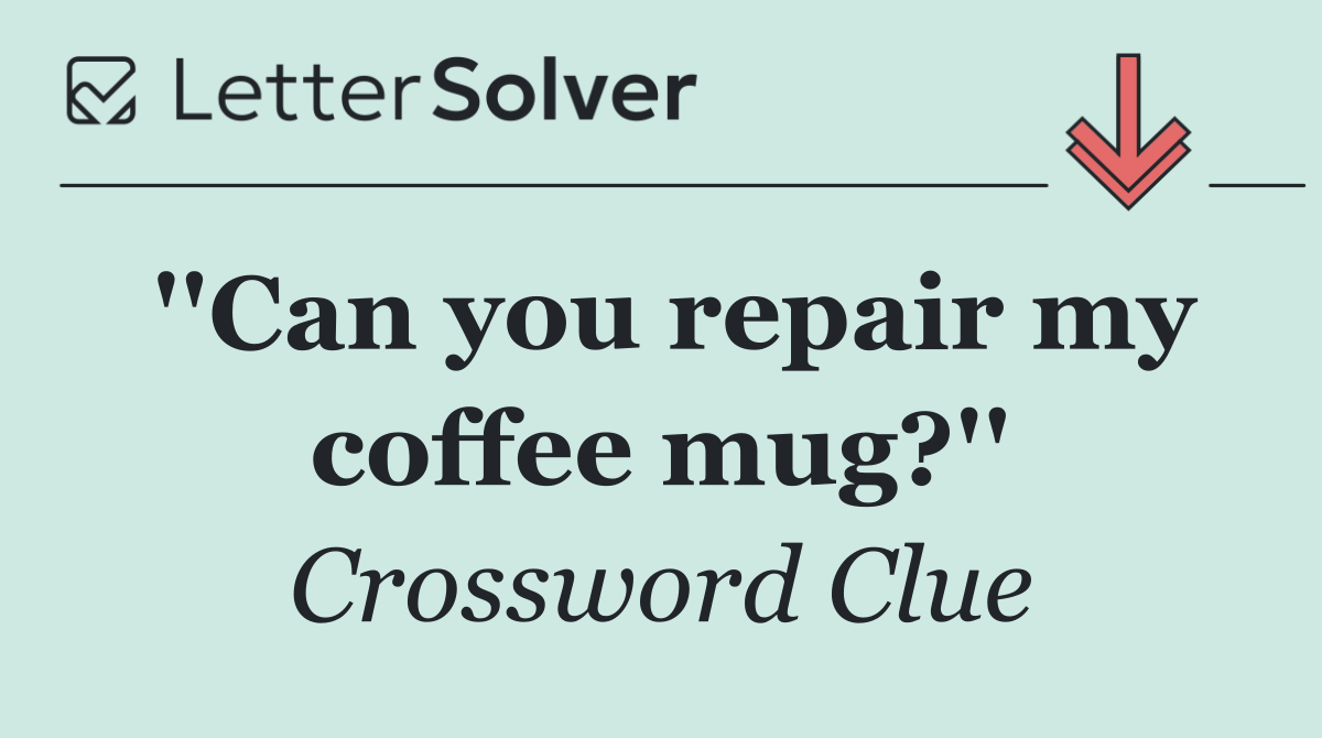 ''Can you repair my coffee mug?''