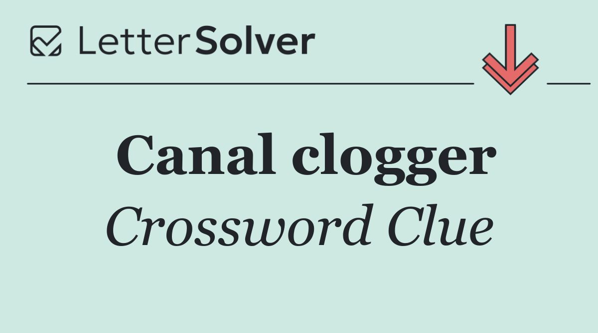 Canal clogger