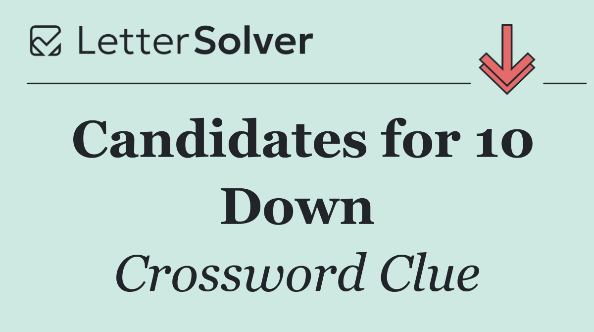 Candidates for 10 Down