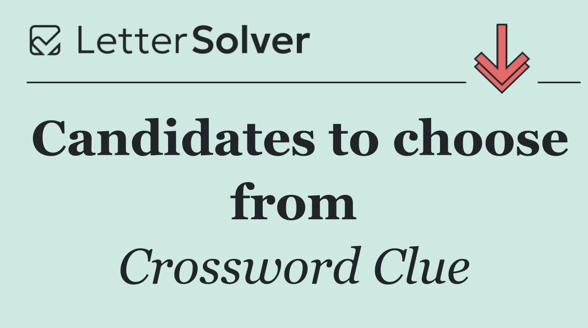 Candidates to choose from