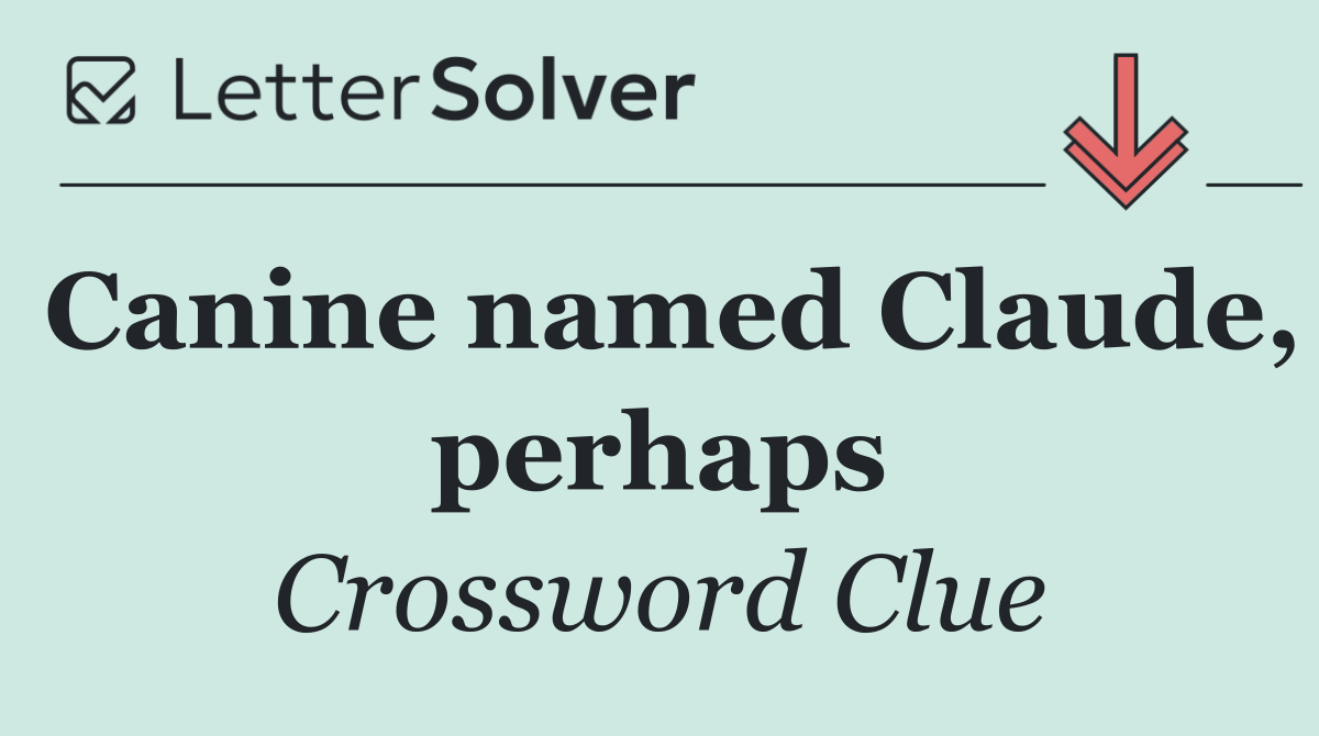 Canine named Claude, perhaps