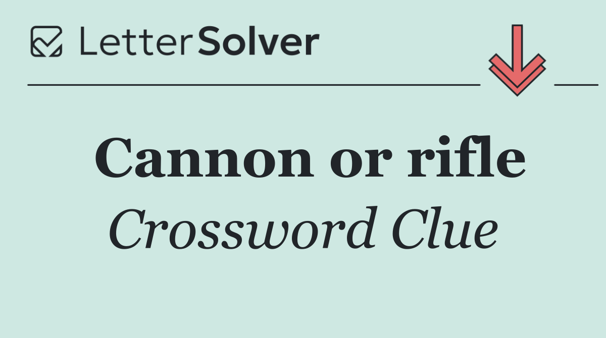 Cannon or rifle