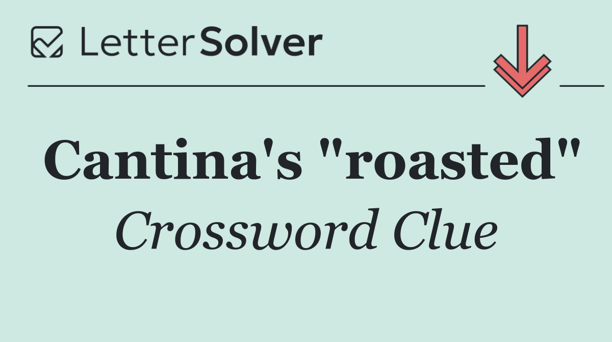 Cantina's "roasted"