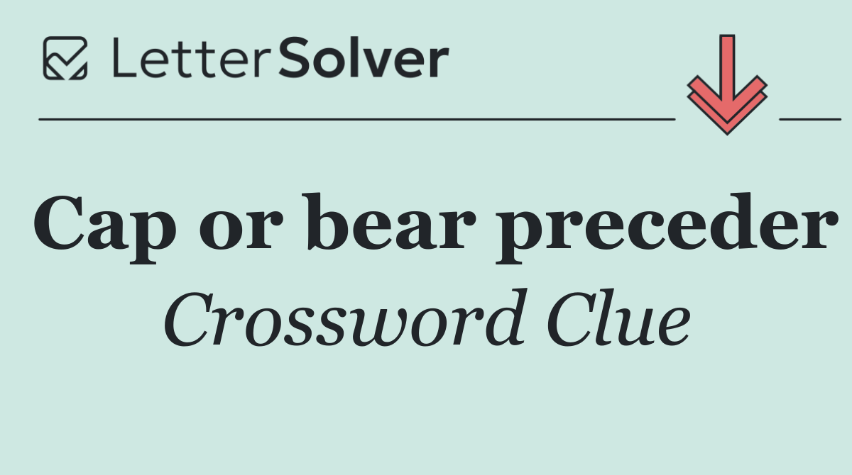 Cap or bear preceder