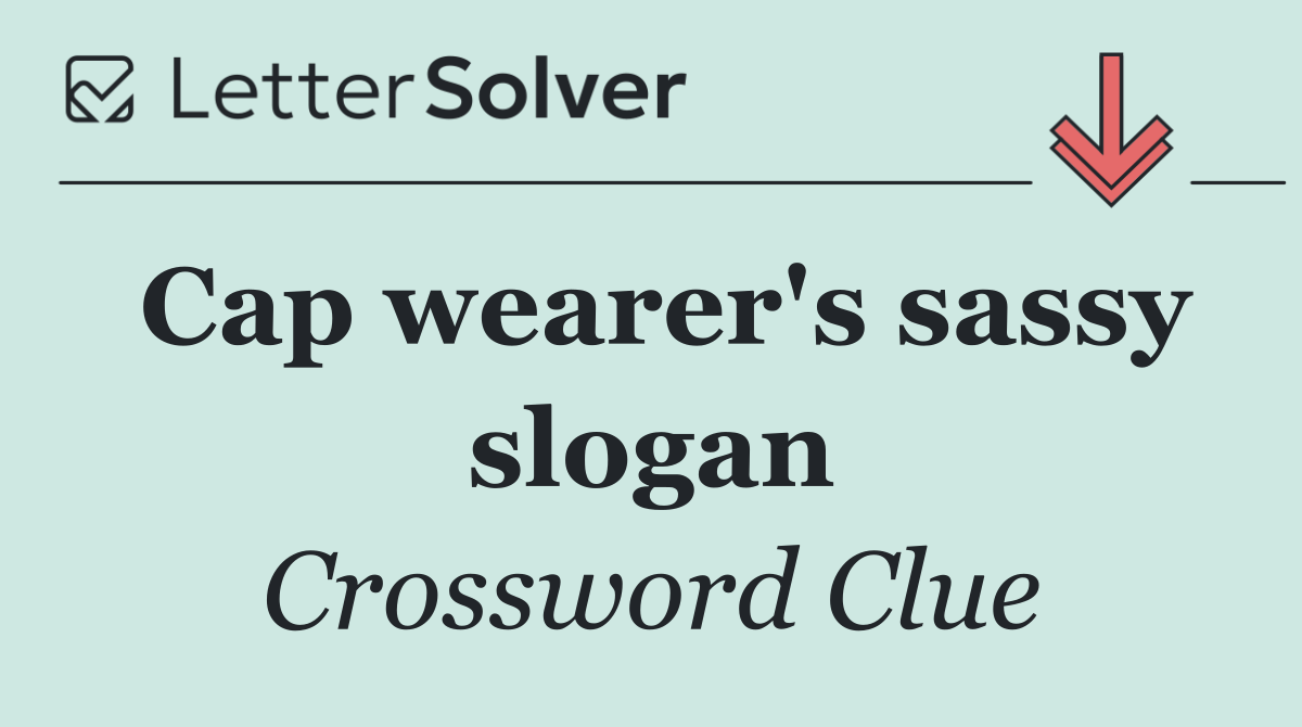 Cap wearer's sassy slogan