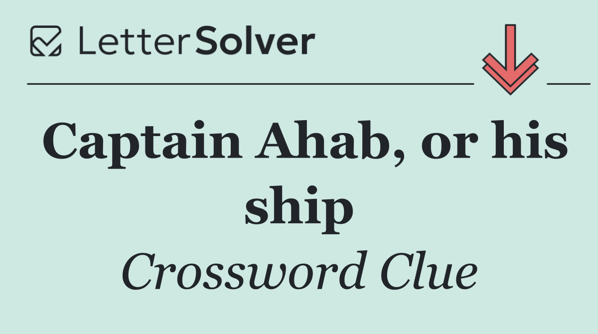 Captain Ahab, or his ship