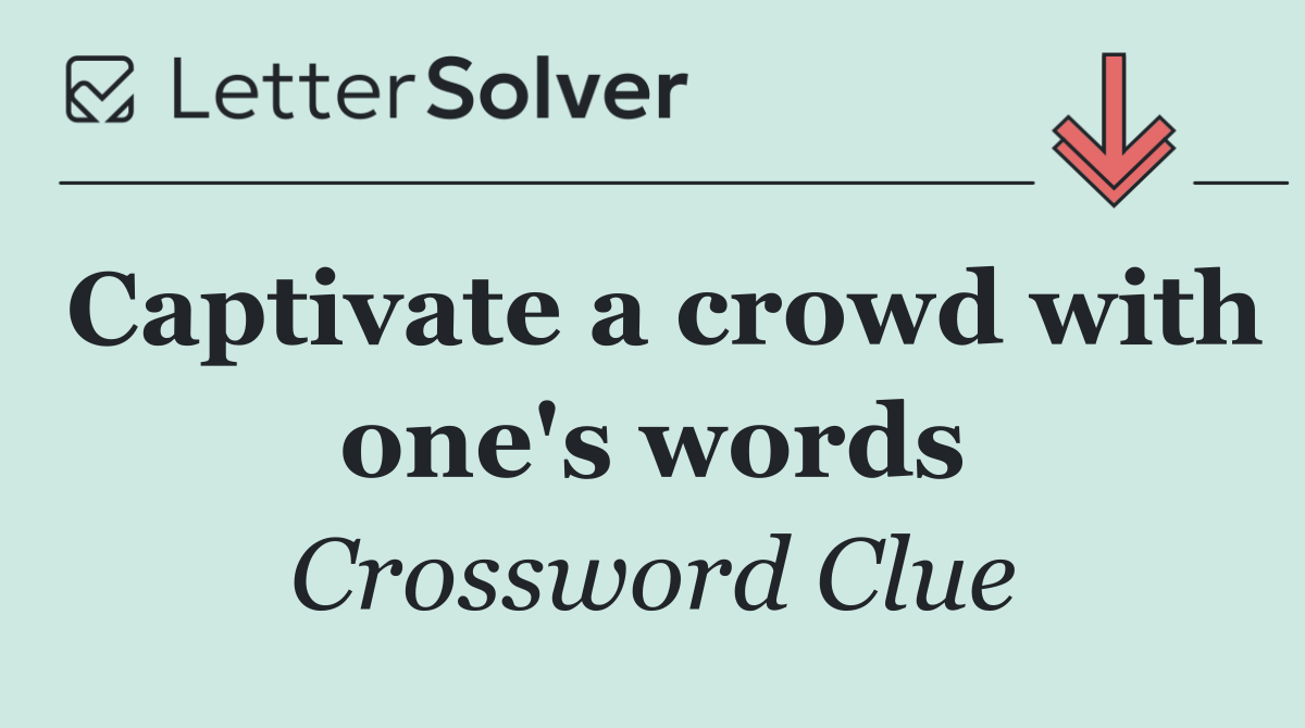 Captivate a crowd with one's words