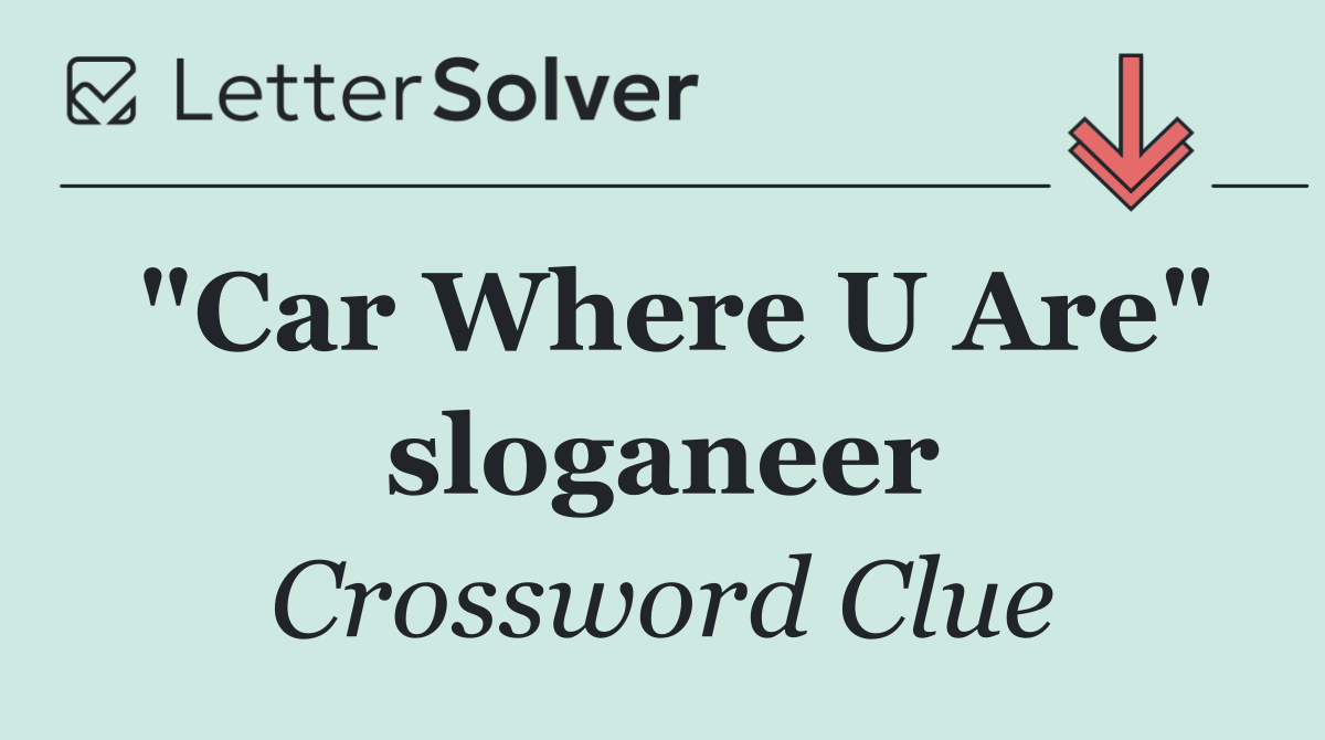 "Car Where U Are" sloganeer