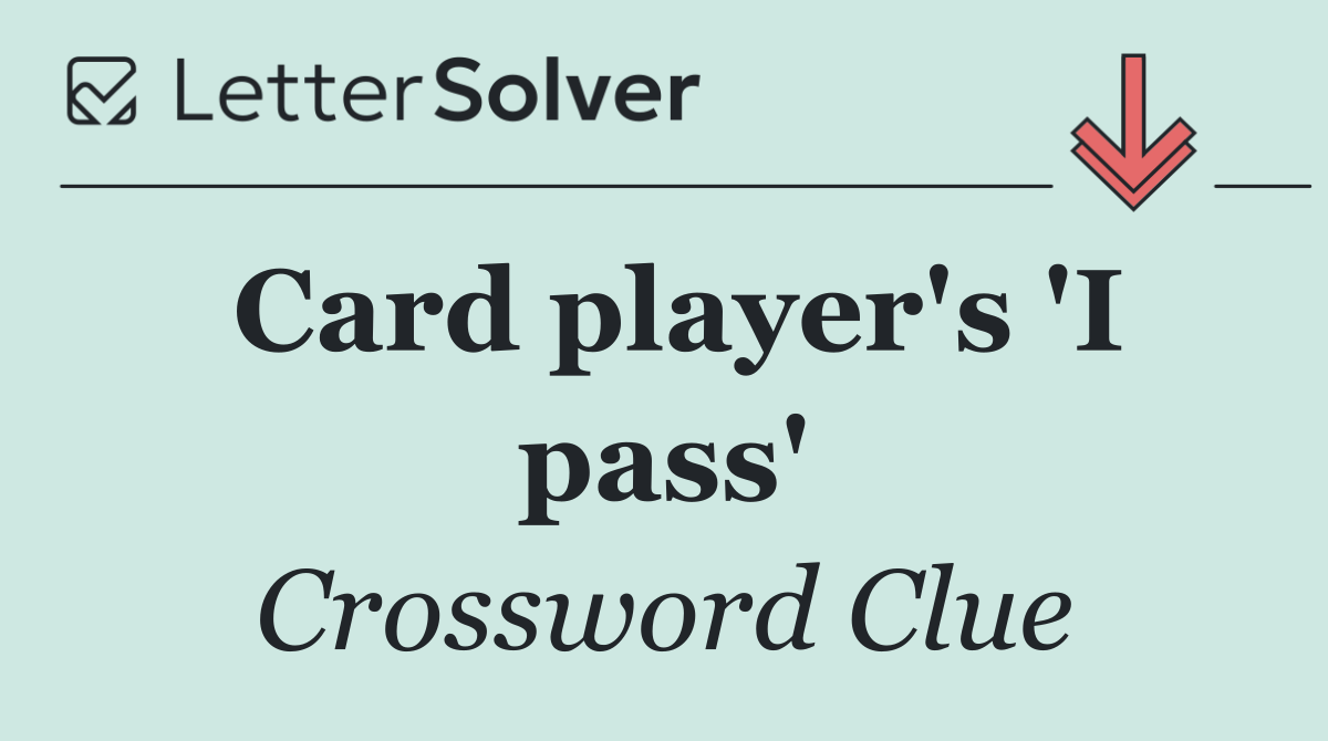 Card player's 'I pass'