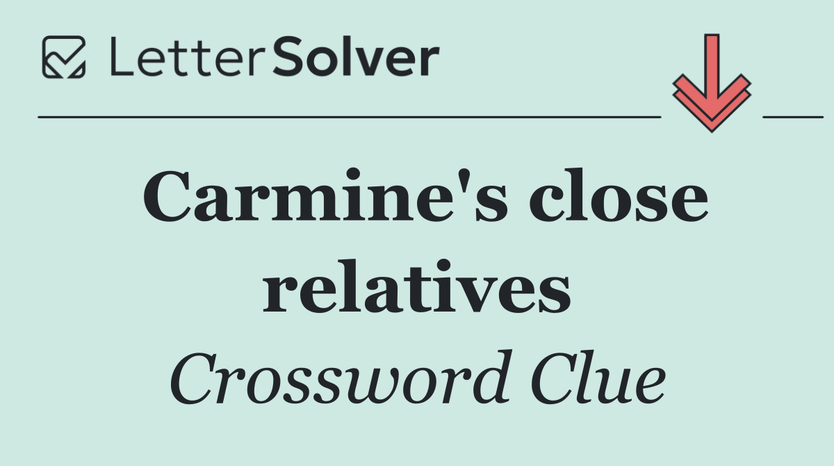 Carmine's close relatives