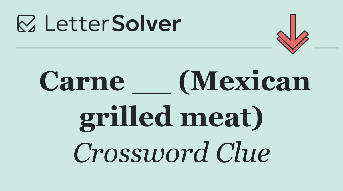 Carne __ (Mexican grilled meat)