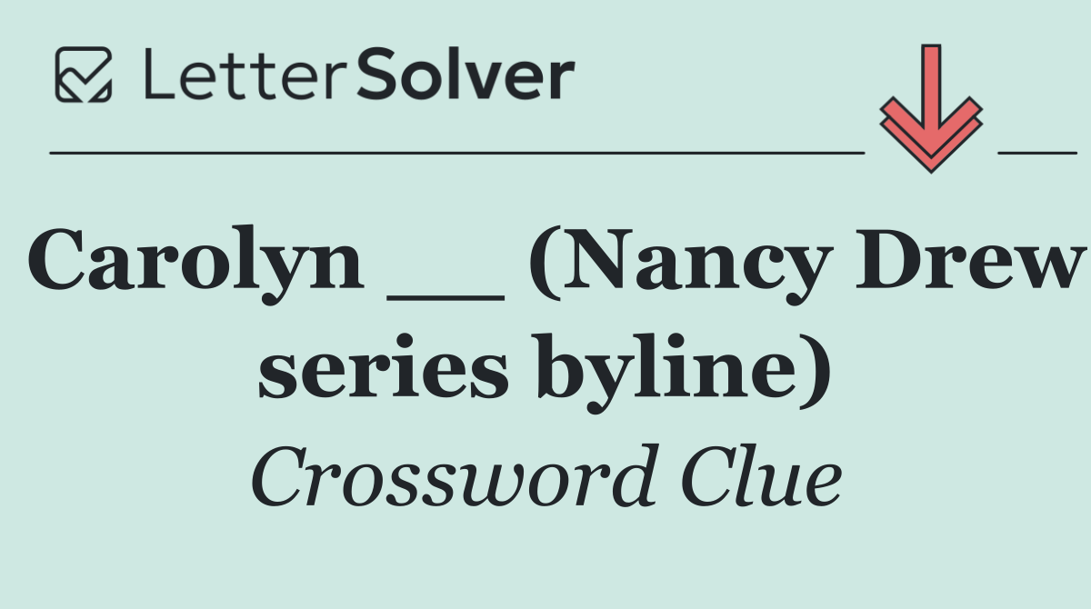 Carolyn __ (Nancy Drew series byline)