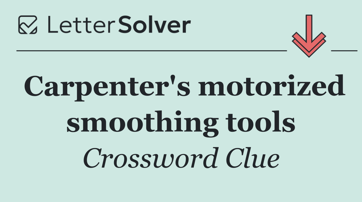 Carpenter's motorized smoothing tools