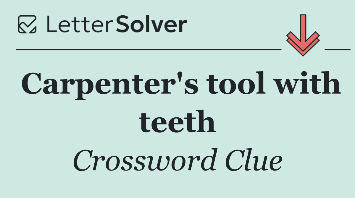 Carpenter's tool with teeth
