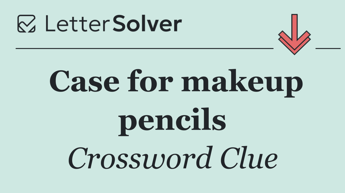 Case for makeup pencils