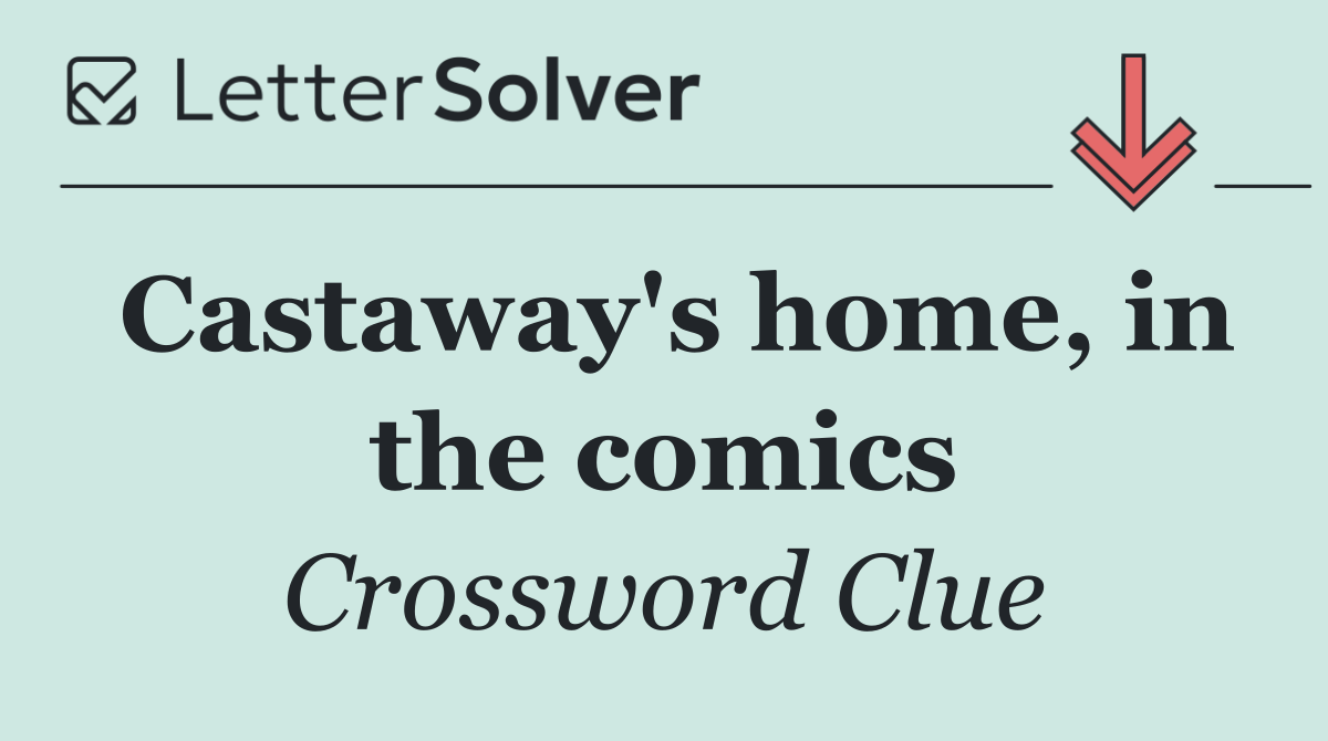 Castaway's home, in the comics