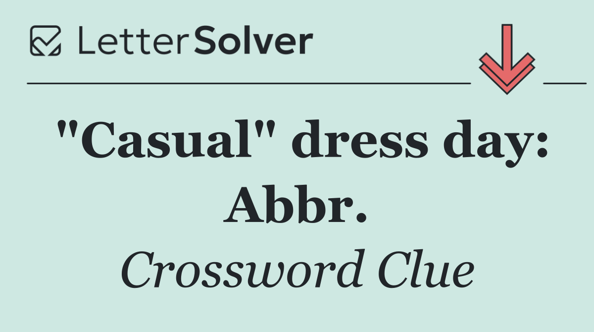 "Casual" dress day: Abbr.