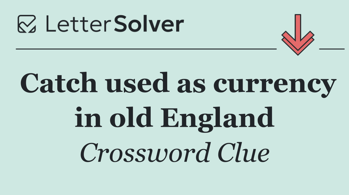 Catch used as currency in old England