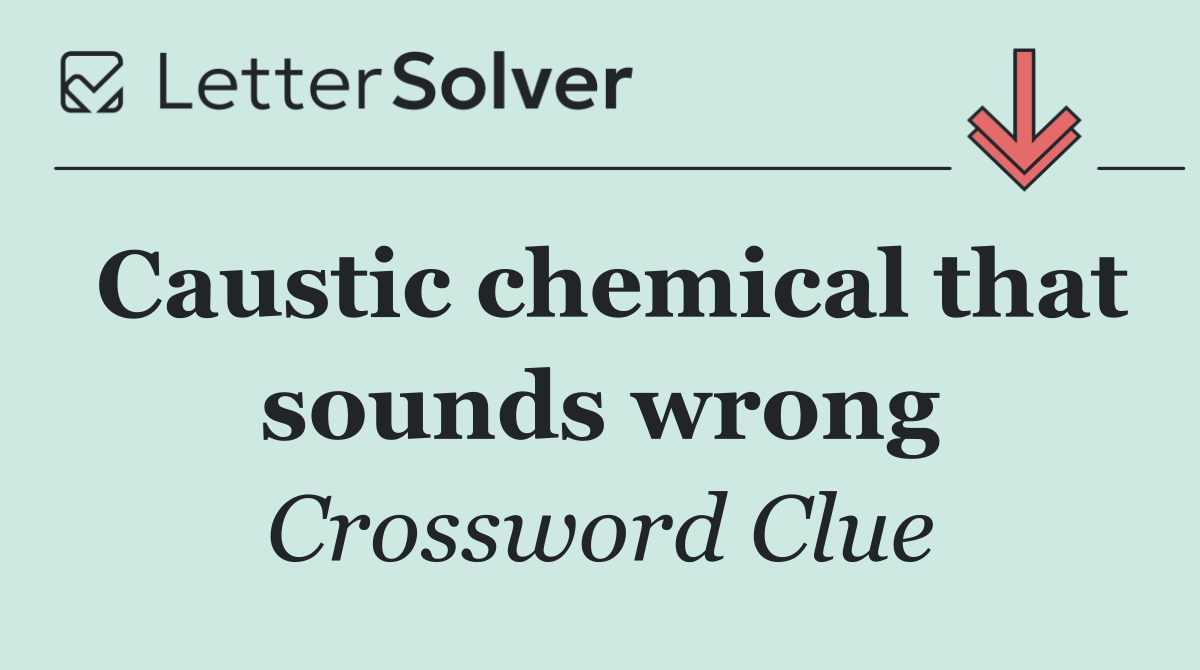 Caustic chemical that sounds wrong
