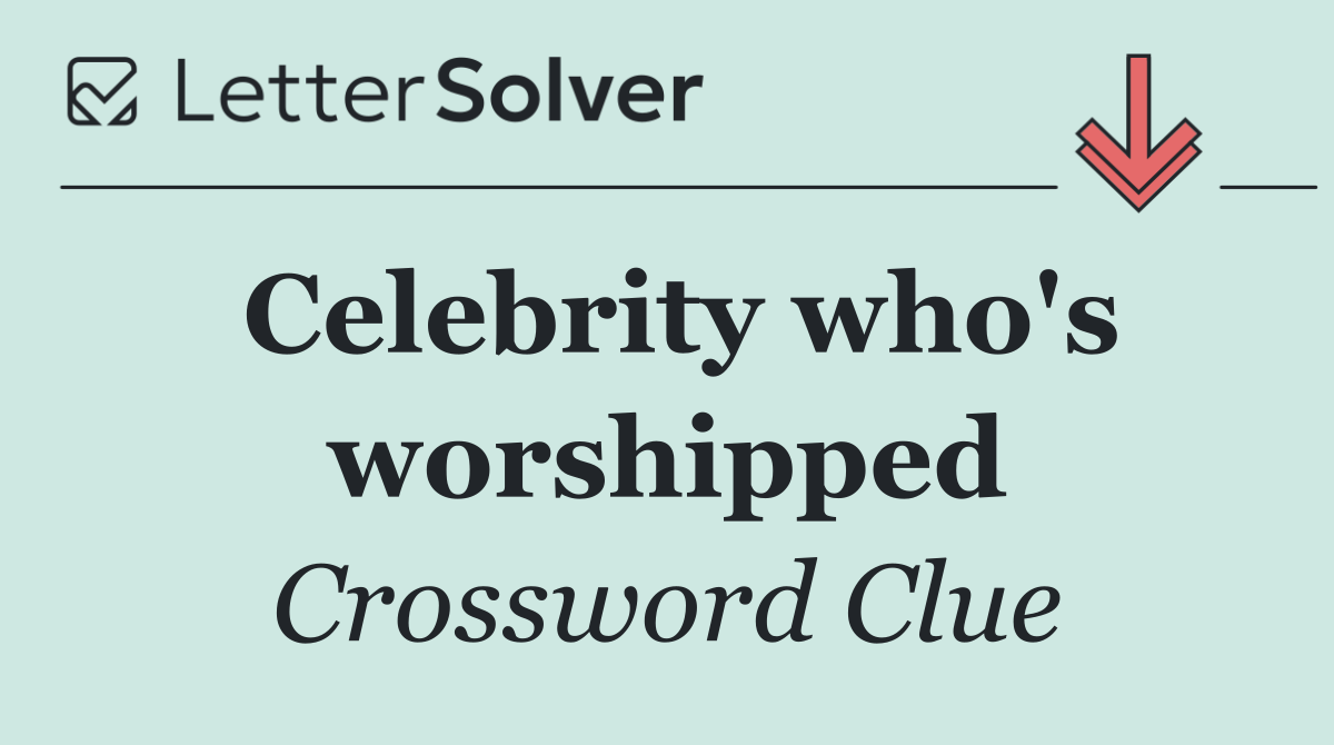 Celebrity who's worshipped