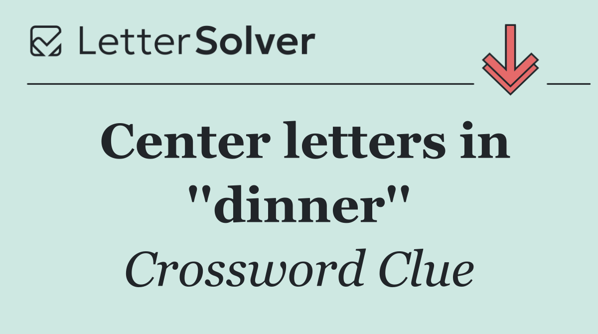 Center letters in ''dinner''
