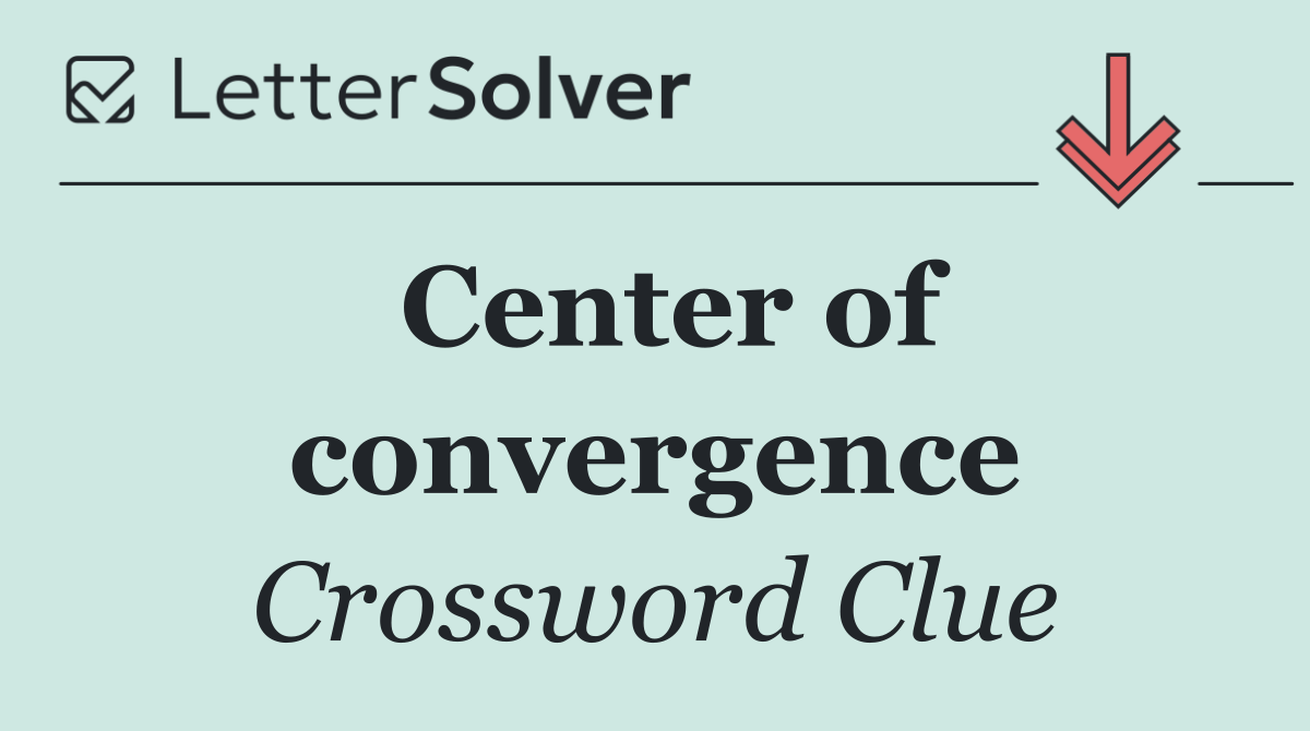 Center of convergence