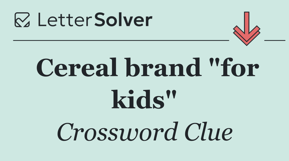 Cereal brand "for kids"