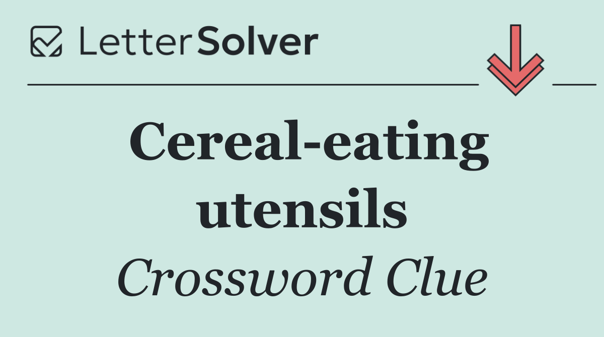 Cereal eating utensils