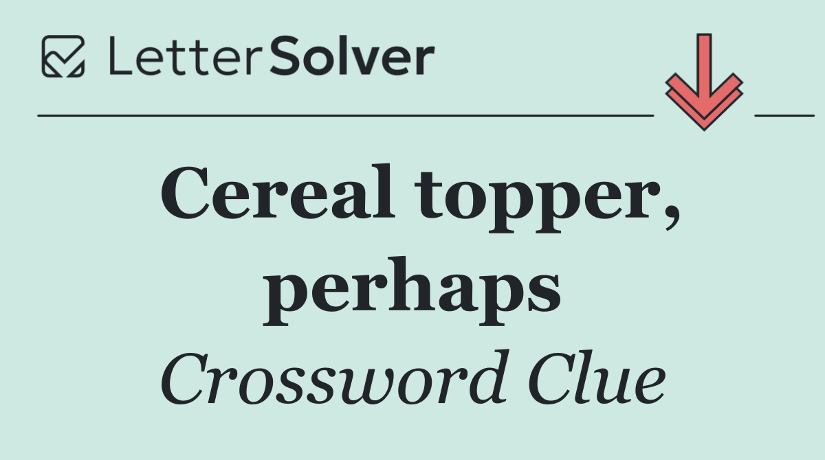 Cereal topper, perhaps