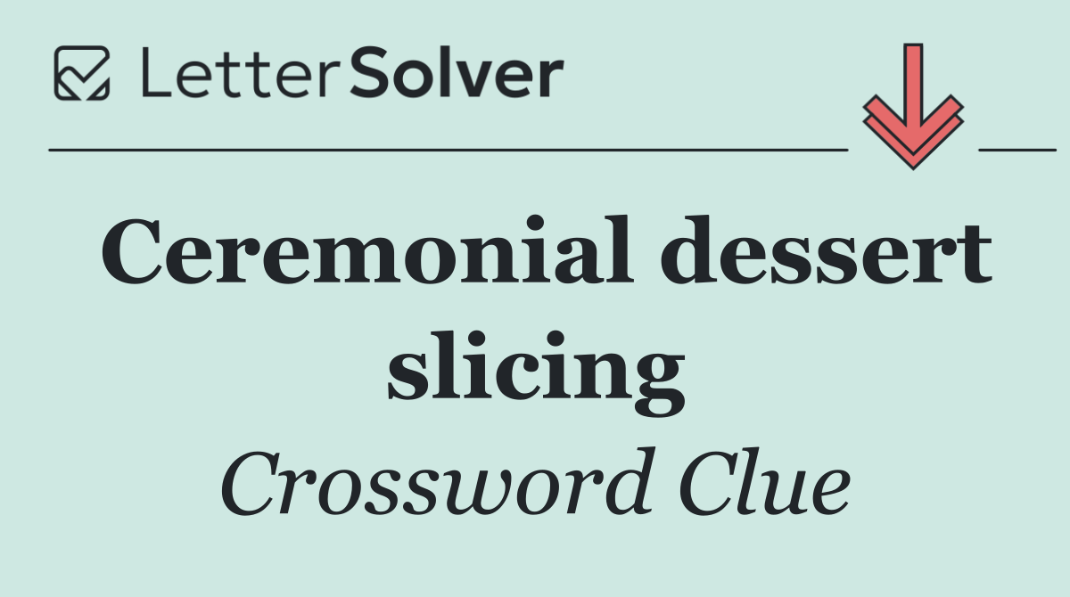 Ceremonial dessert slicing