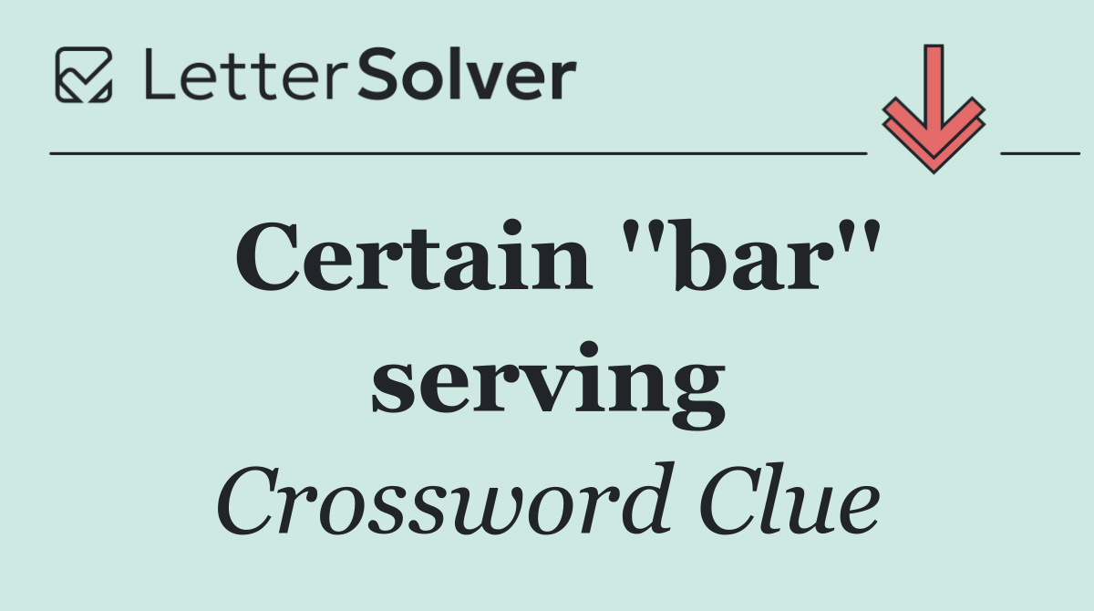 Certain ''bar'' serving