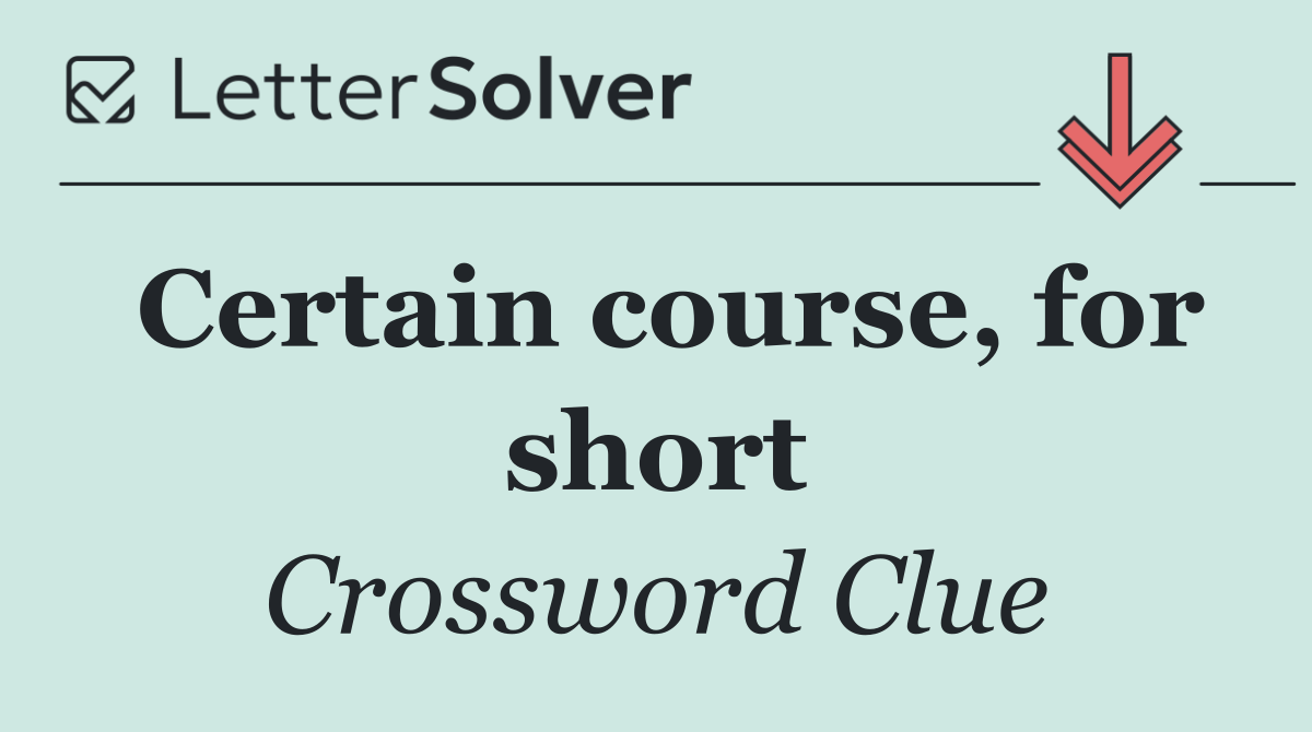 Certain course, for short