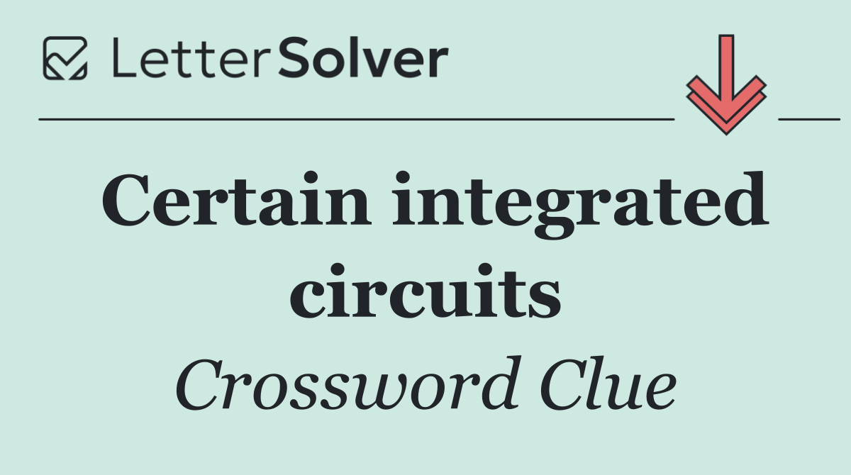 Certain integrated circuits