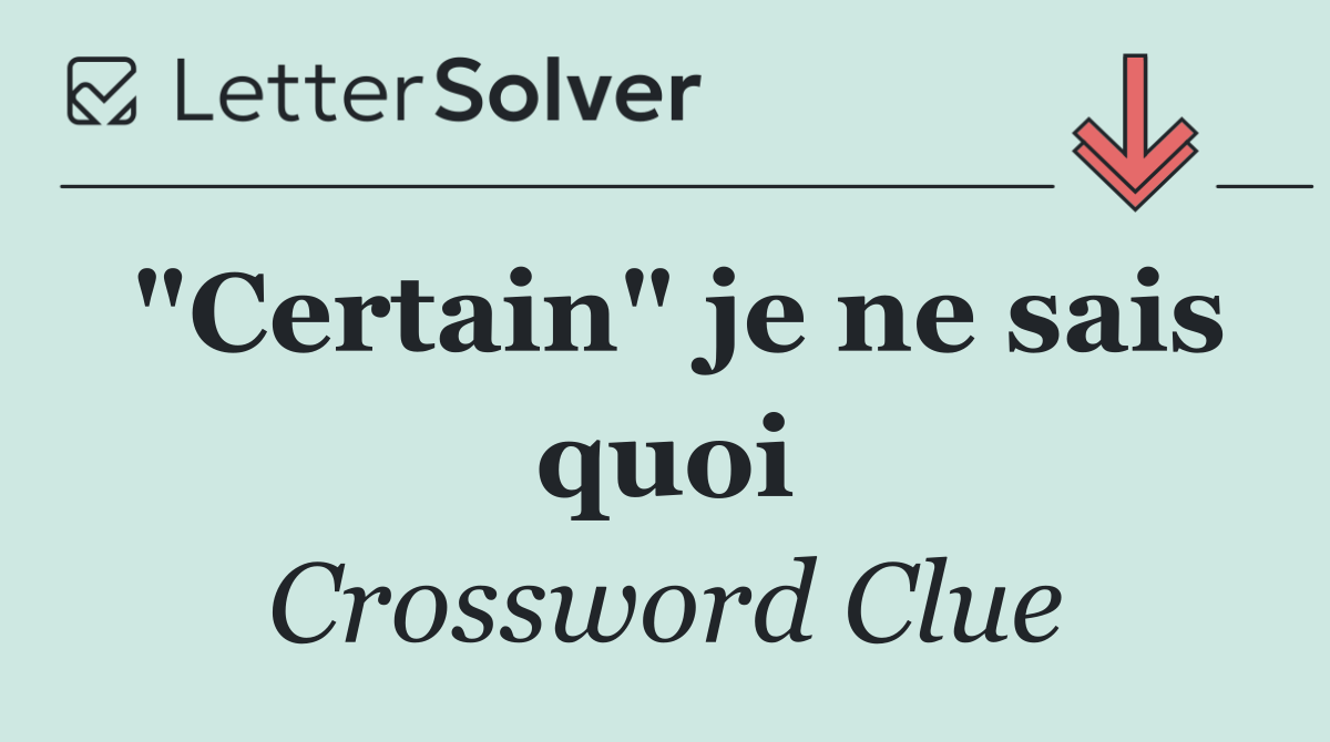 "Certain" je ne sais quoi