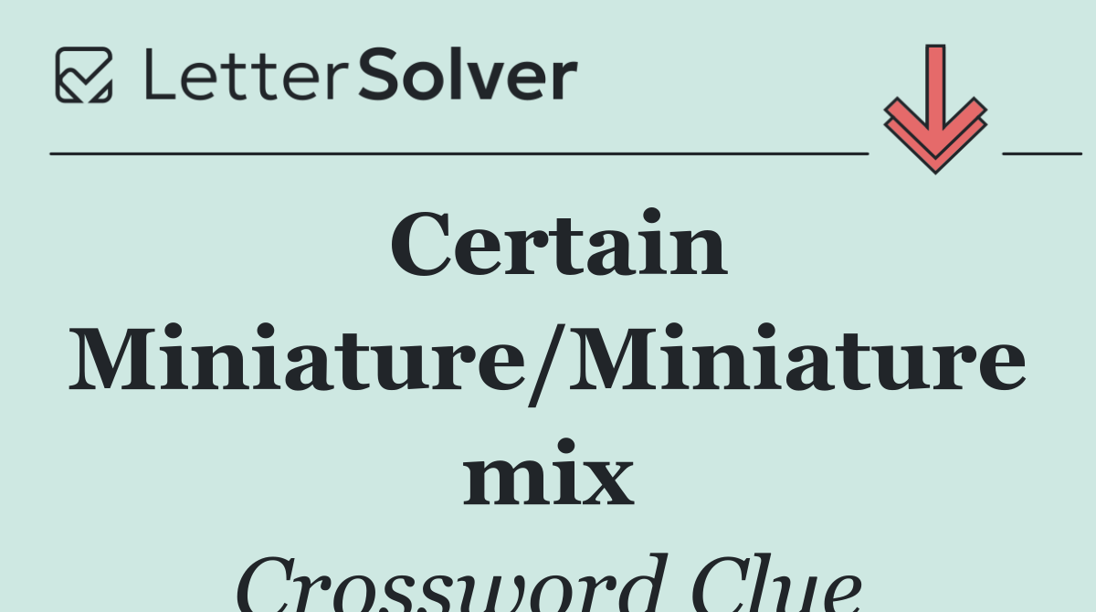 Certain Miniature/Miniature mix