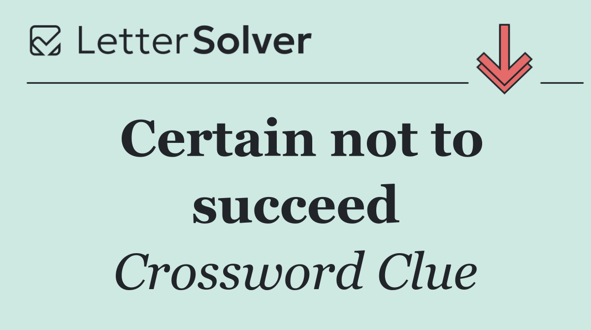 Certain not to succeed