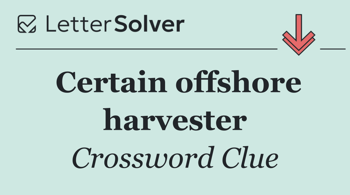 Certain offshore harvester