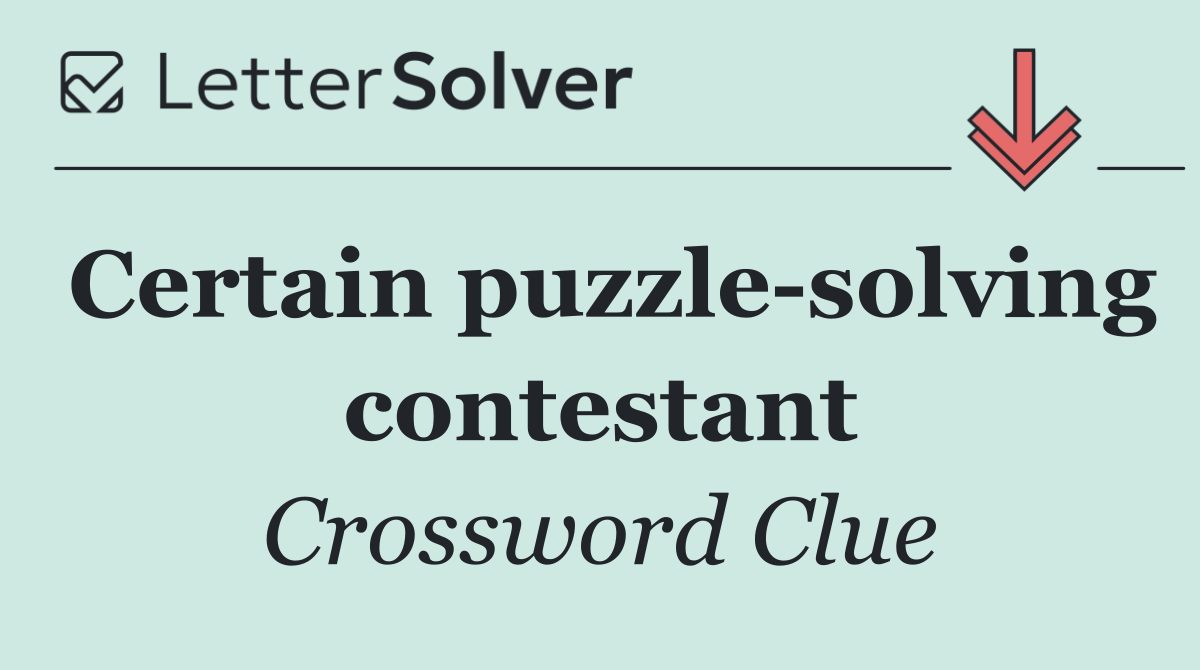Certain puzzle solving contestant